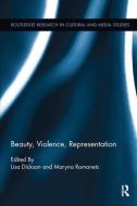 Beauty, Violence, Representation di Lisa A. Dickson edito da Taylor & Francis Ltd