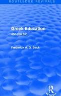 Greek Education di Frederick G. A. Beck edito da Taylor & Francis Ltd