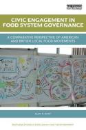 Civic Engagement In Food System Governance di Alan Robert Hunt edito da Taylor & Francis Ltd