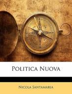Politica Nuova di Nicola Santamaria edito da Nabu Press