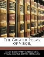 The Greater Poems Of Virgil di James Bradstreet Greenough, James Bradstreet Virgil, George Lyman Kittredge edito da Nabu Press