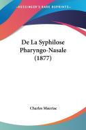 de La Syphilose Pharyngo-Nasale (1877) di Charles Mauriac edito da Kessinger Publishing