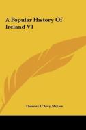 A Popular History of Ireland V1 di Thomas D'Arcy McGee edito da Kessinger Publishing