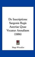 de Inscriptione Sargonis Regis Assyriae Quae Vocatur Annalium (1886) di Hugo Winckler edito da Kessinger Publishing