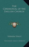 The Ceremonial of the English Church di Vernon Staley edito da Kessinger Publishing