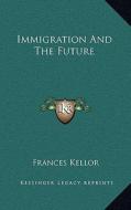 Immigration and the Future di Frances Kellor edito da Kessinger Publishing