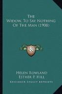 The Widow, to Say Nothing of the Man (1908) the Widow, to Say Nothing of the Man (1908) di Helen Rowland edito da Kessinger Publishing