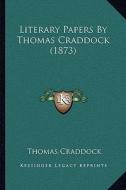 Literary Papers by Thomas Craddock (1873) di Thomas Craddock edito da Kessinger Publishing