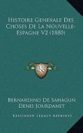 Histoire Generale Des Choses de La Nouvelle- Espagne V2 (1880) di Bernardino De Sahagun edito da Kessinger Publishing