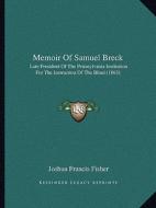 Memoir of Samuel Breck: Late President of the Pennsylvania Institution for the Instruction of the Blind (1863) di Joshua Francis Fisher edito da Kessinger Publishing