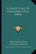 Il Gazzettino Di Girolamo Gigli (1864) di Girolamo Gigli, Luciano Banchi edito da Kessinger Publishing