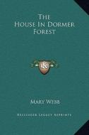The House in Dormer Forest di Mary Webb edito da Kessinger Publishing
