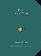 The Ivory Trail the Ivory Trail di Talbot Mundy edito da Kessinger Publishing