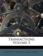 Transactions Volume 3 di American Medical Association edito da Nabu Press