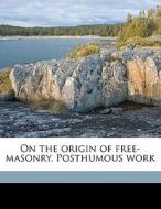 On the origin of free-masonry. Posthumous work di Thomas Paine, Elliot and Crissy. bkp CU-BANC edito da Nabu Press