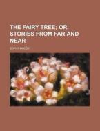 The Fairy Tree; Or, Stories from Far and Near di Sophy Moody edito da Rarebooksclub.com