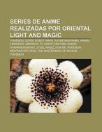 Series de anime realizadas por Oriental Light and Magic di Source Wikipedia edito da Books LLC, Reference Series