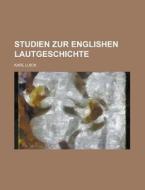Studien Zur Englishen Lautgeschichte di Karl Luick edito da General Books Llc