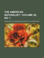 The American Naturalist (volume 26, No. 1) di Essex Institute edito da General Books Llc