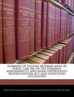 Summary Of Welfare Reforms Made By Public Law 104-193 The Personal Responsibility And Work Opportunity Reconciliation Act And Associated Legislation edito da Bibliogov