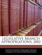 Legislative Branch Appropriations, 2002 edito da Bibliogov