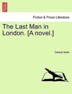 The Last Man in London. [A novel.] di Delaval North edito da British Library, Historical Print Editions