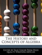 The History and Concepts of Algebra di Silas Singer edito da WEBSTER S DIGITAL SERV S