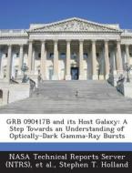 Grb 090417b And Its Host Galaxy di Stephen T Holland edito da Bibliogov