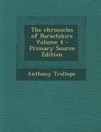 The Chronicles of Barsetshire Volume 4 di Anthony Trollope edito da Nabu Press