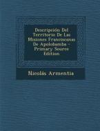 Descripcion del Territorio de Las Misiones Franciscanas de Apolobamba - Primary Source Edition di Nicolas Armentia edito da Nabu Press