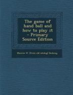 Game of Hand Ball and How to Play It di Maurice W. [From Old Catalog] Deshong edito da Nabu Press