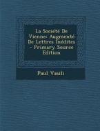 La Societe de Vienne: Augmente de Lettres Inedites di Paul Vasili edito da Nabu Press