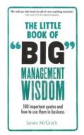 The Little Book of Big Management Wisdom di James McGrath edito da Pearson Education Limited