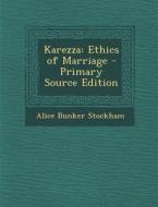 Karezza: Ethics of Marriage di Alice Bunker Stockham edito da Nabu Press