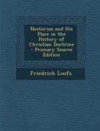 Nestorius and His Place in the History of Christian Doctrine di Friedrich Loofs edito da Nabu Press