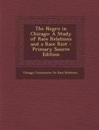 The Negro in Chicago: A Study of Race Relations and a Race Riot - Primary Source Edition edito da Nabu Press