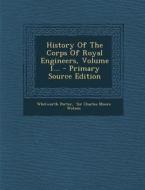 History of the Corps of Royal Engineers, Volume 1... di Whitworth Porter edito da Nabu Press