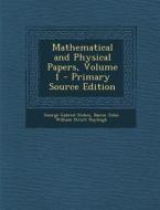 Mathematical and Physical Papers, Volume 1 - Primary Source Edition di George Gabriel Stokes, Baron John William Strutt Rayleigh edito da Nabu Press