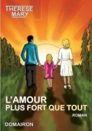 L'amour Plus Fort Que Tout di THERESE MARY edito da Lulu.com