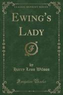 Ewing's Lady (classic Reprint) di Harry Leon Wilson edito da Forgotten Books