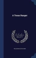 A Texas Ranger di William MacLeod Raine edito da Sagwan Press