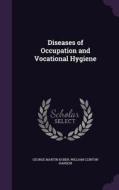 Diseases Of Occupation And Vocational Hygiene di George Martin Kober, William Clinton Hanson edito da Palala Press