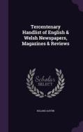 Tercentenary Handlist Of English & Welsh Newspapers, Magazines & Reviews di Roland Austin edito da Palala Press