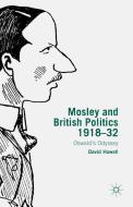 Mosley and British Politics 1918-32 di D. Howell edito da Palgrave Macmillan