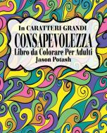 Consapevolezza Libro da Colorare per Adulti ( In Caratteri Grandi ) di Jason Potash edito da Blurb