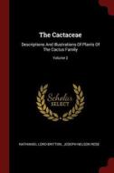 The Cactaceae: Descriptions and Illustrations of Plants of the Cactus Family; Volume 2 di Nathaniel Lord Britton edito da CHIZINE PUBN
