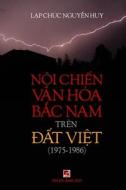 N¿i Chi¿n V¿n Hóa B¿c Nam (1975-1986) Trên ¿¿t Vi¿t (black & white) di Lap Chuc Nguyen Huy edito da Lulu.com