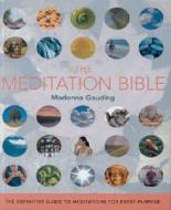 The Meditation Bible: The Definitive Guide to Meditations for Every Purpose di Madonna Gauding edito da STERLING PUB