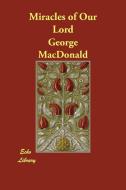 Miracles of Our Lord di George MacDonald edito da ECHO LIB