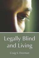 Legally Blind And Living di Craig S Freeman edito da America Star Books